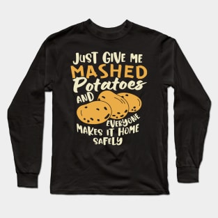 Just Give me the mashed potatoes... Funny Thanksgiving Long Sleeve T-Shirt